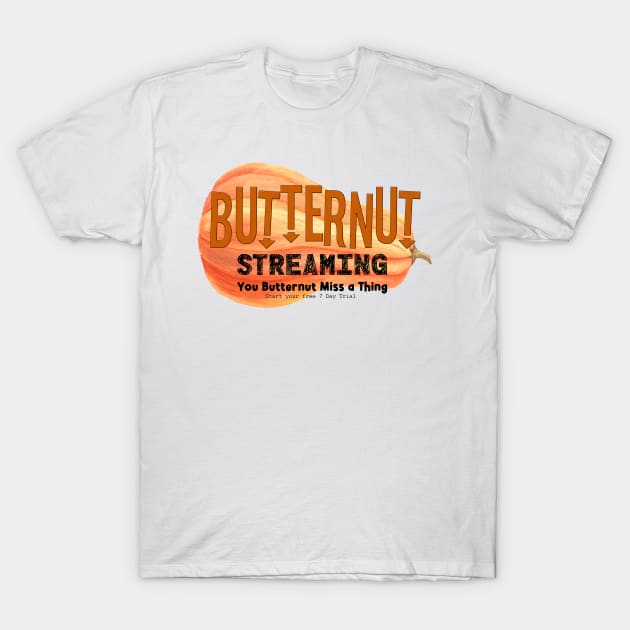 Butternut Streaming Service - Home of tiny secret whispers T-Shirt by BEAUTIFUL WORDSMITH